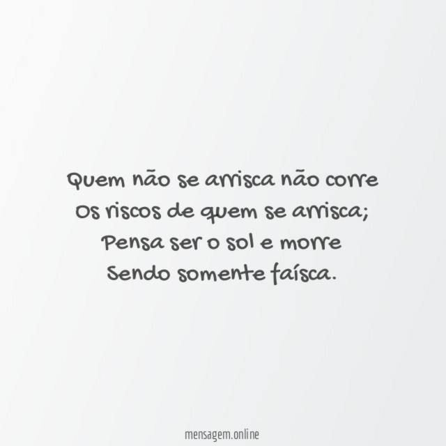 Quem não se arrisca não corre Os riscos de