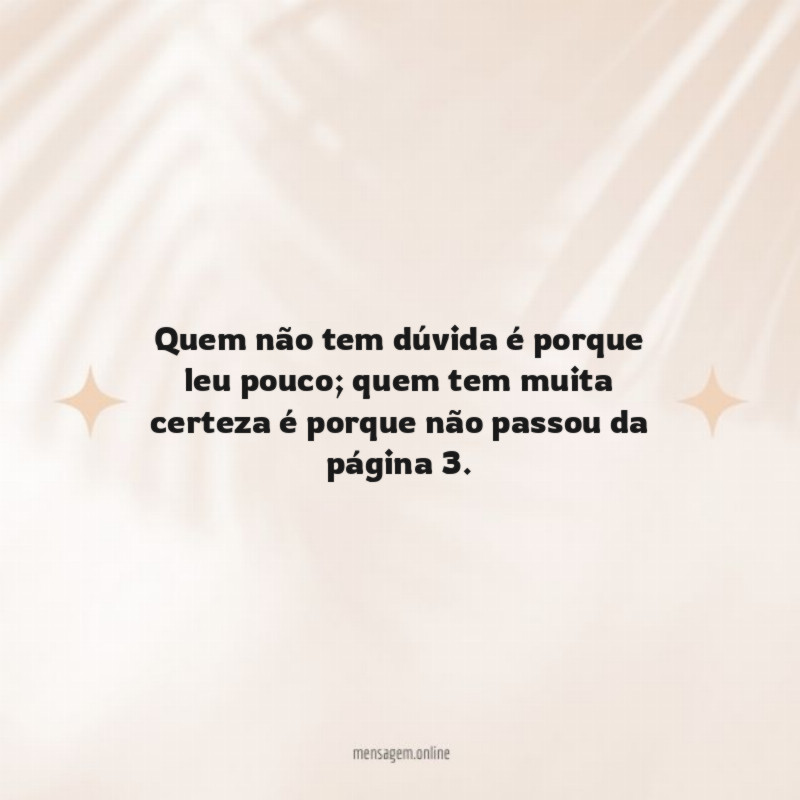 Quem não tem dúvida é porque leu pouco