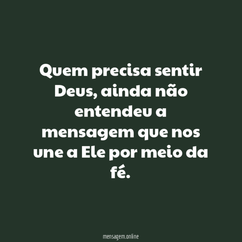 Quem precisa sentir Deus