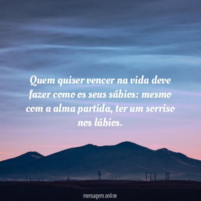 Quem quiser vencer na vida deve fazer como os seus sábios