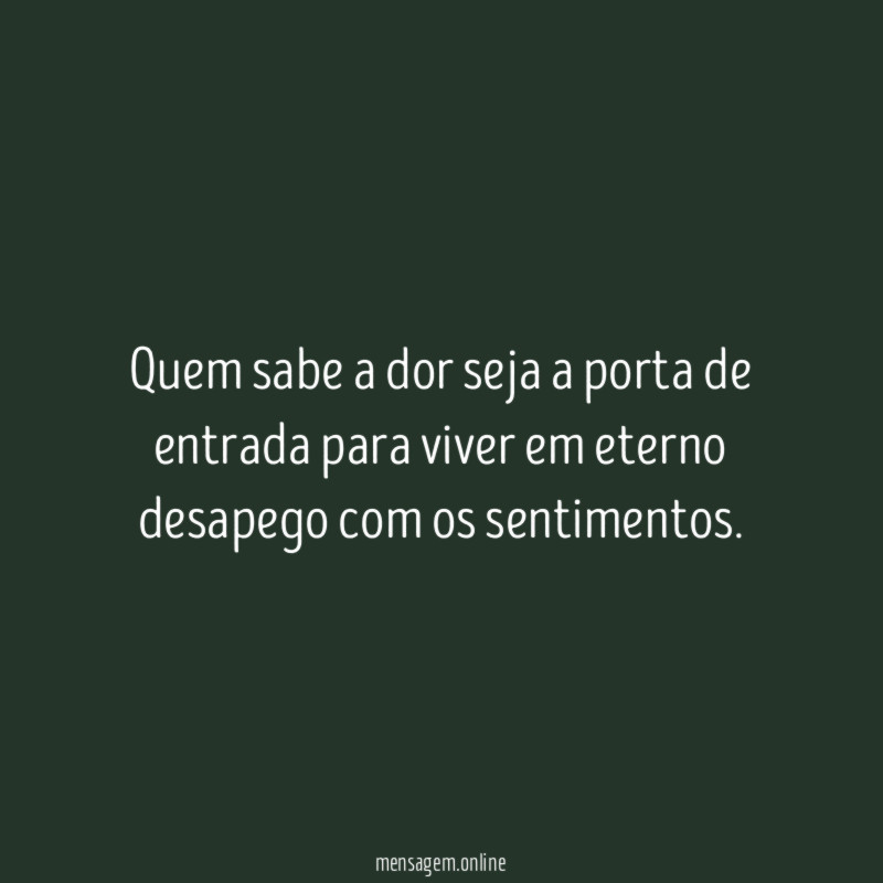 Quem sabe a dor seja a porta de