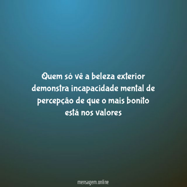 Quem só vê a beleza exterior demonstra incapacidade