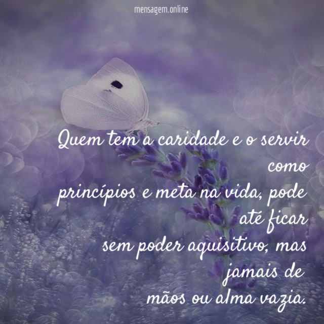 Quem tem a caridade e o servir como princípios