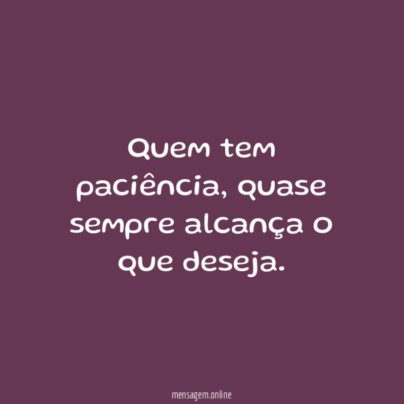Quem tem paciência