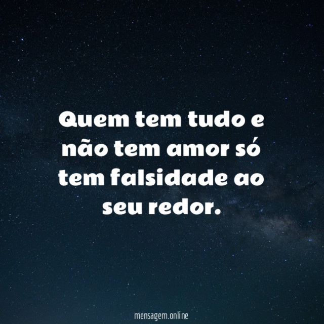 Quem tem tudo e não tem amor só