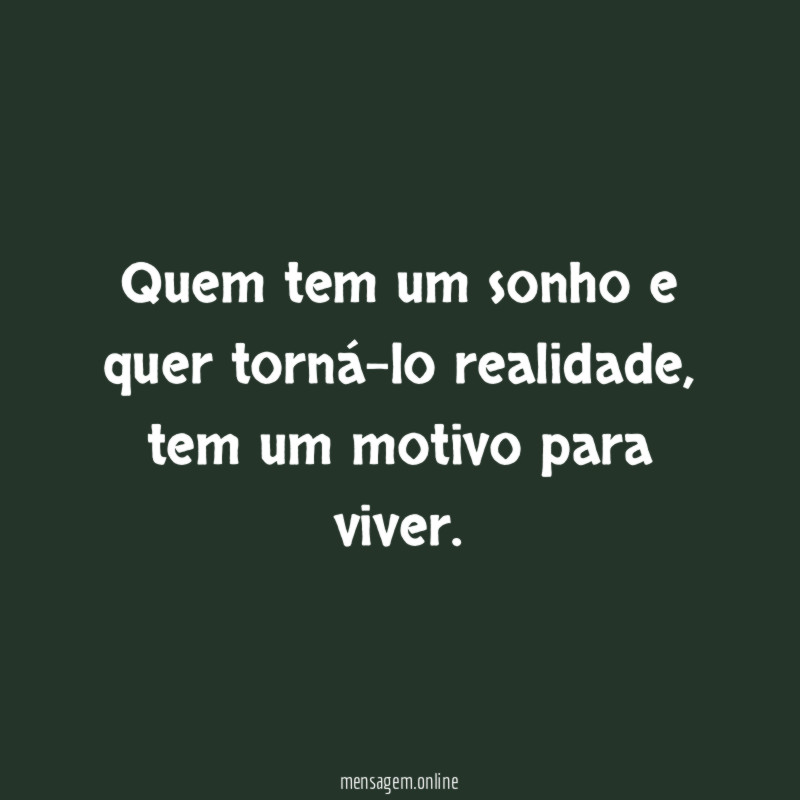 Quem tem um sonho e quer torná-lo realidade