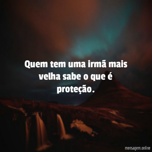 Quem tem uma irmã mais velha sabe o que é proteção