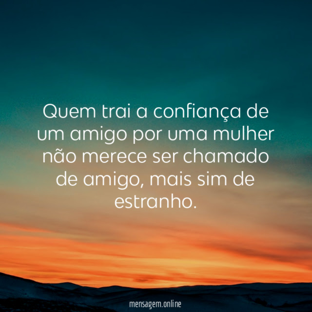 Quem trai a confiança de um amigo por