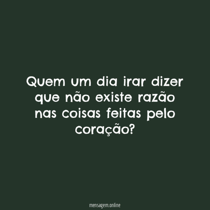 Quem um dia irar dizer que não existe