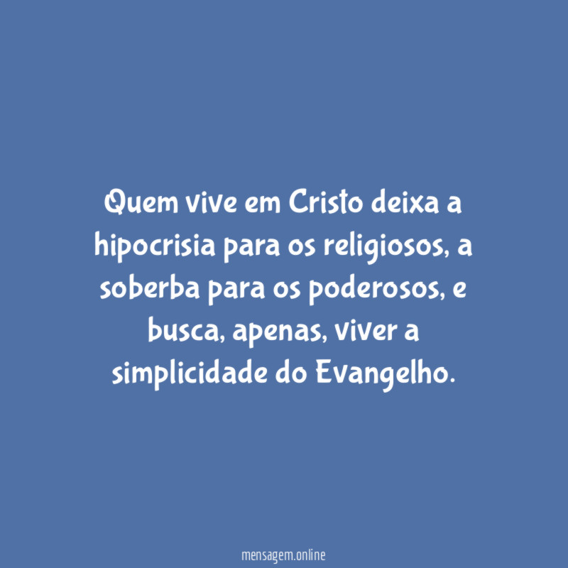 Quem vive em Cristo deixa a hipocrisia para os religiosos