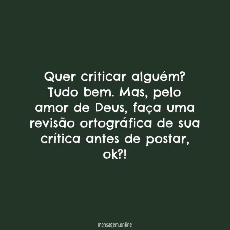 Quer criticar alguém