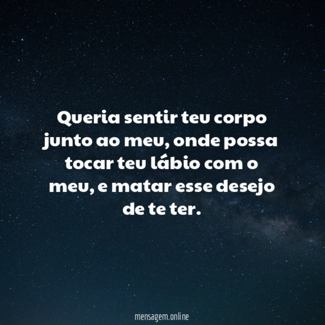 Queria sentir teu corpo junto ao meu