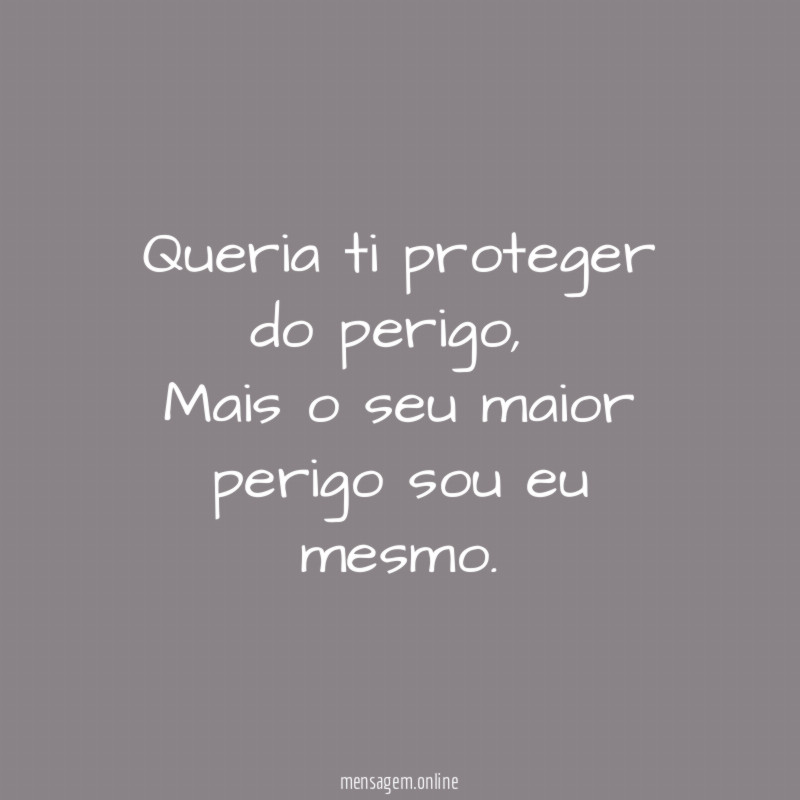 Queria ti proteger do perigo
