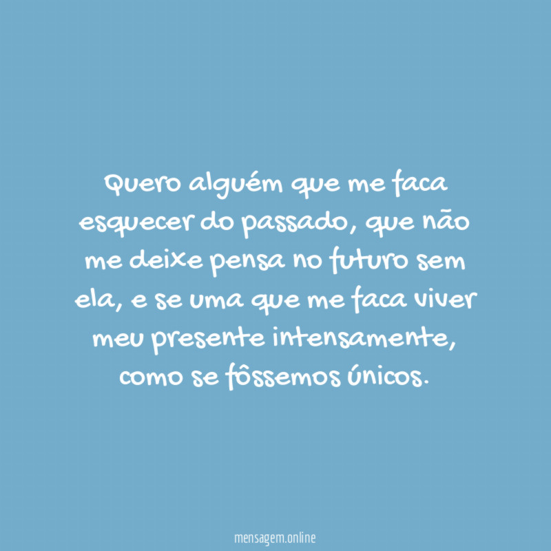 Quero alguém que me faca esquecer do passado