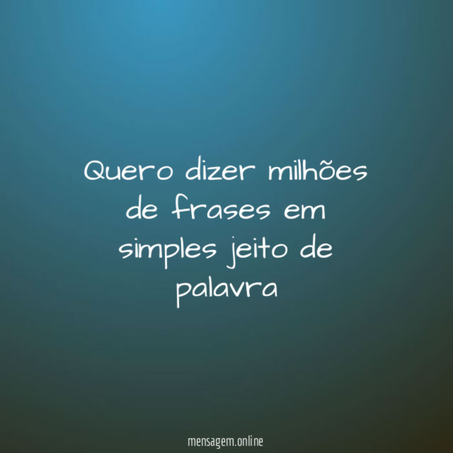 Quero dizer milhões de frases em simples jeito de palavra