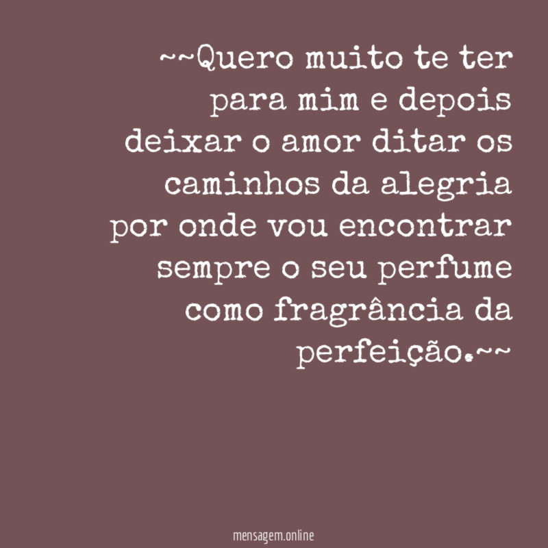 ~~Quero muito te ter para mim e depois