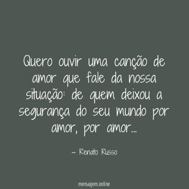Quero ouvir uma canção de amor que fale