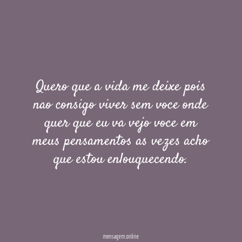quero que a vida me deixe pois nao