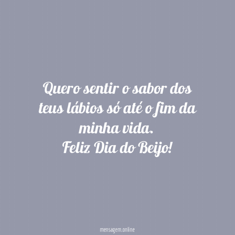 Quero sentir o sabor dos teus lábios só