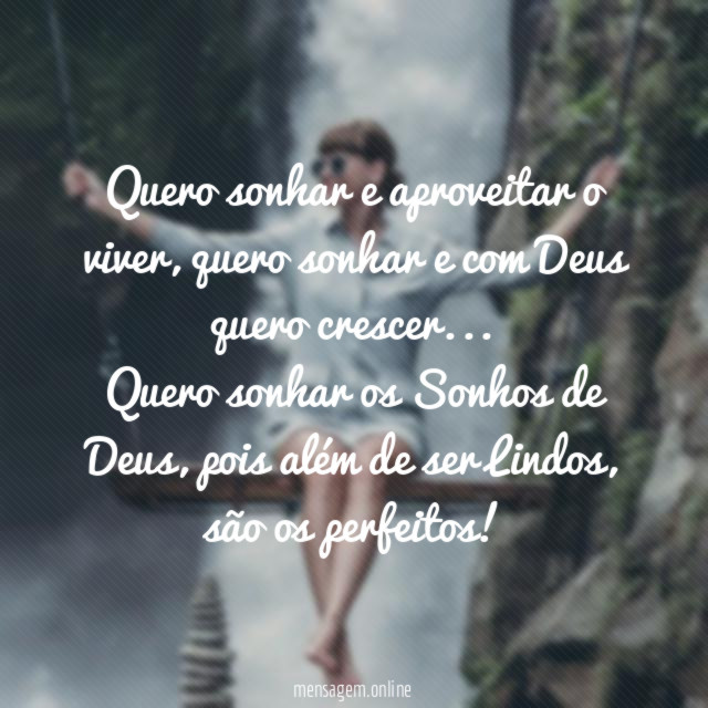Quero sonhar e aproveitar o viver