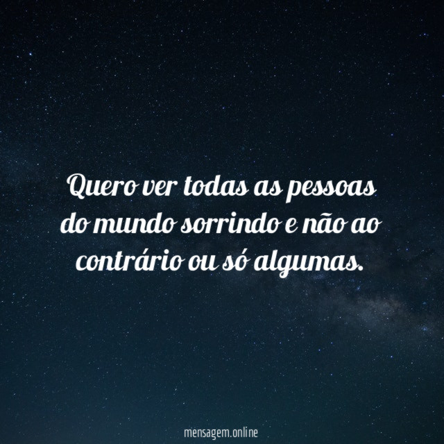 Quero ver todas as pessoas do mundo sorrindo