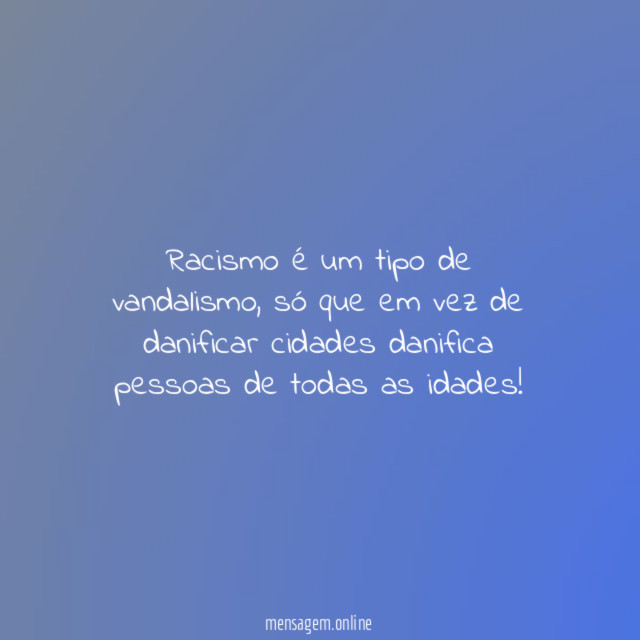 Racismo é um tipo de vandalismo