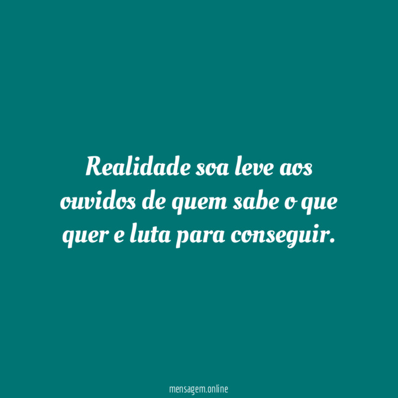 Realidade soa leve aos ouvidos de quem sabe