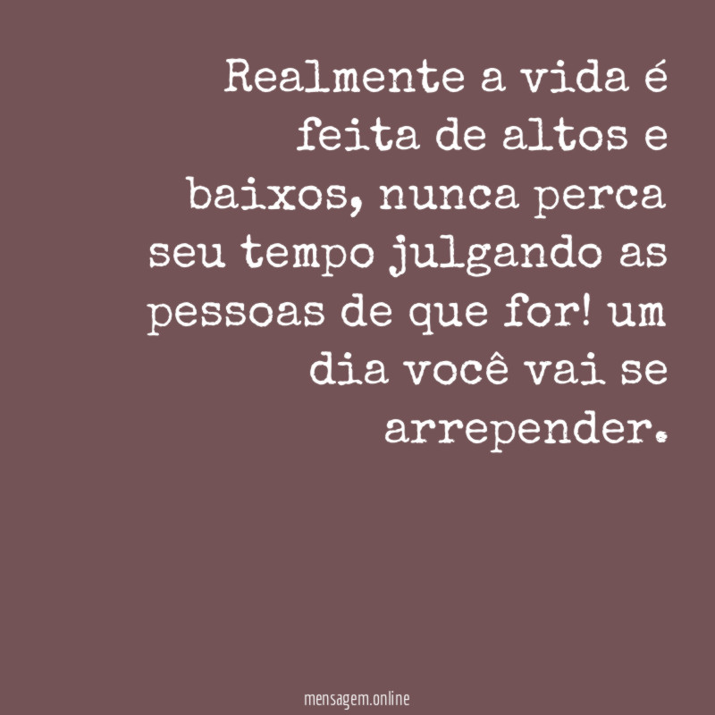 Realmente a vida é feita de altos e baixos