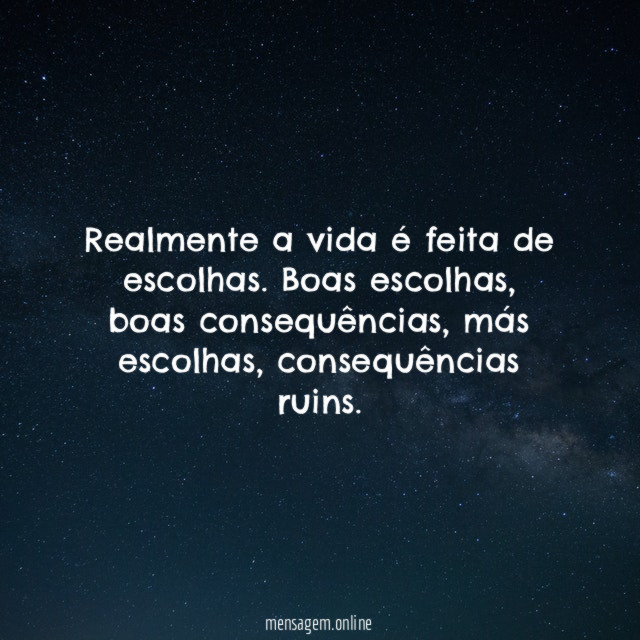 Realmente a vida é feita de escolhas