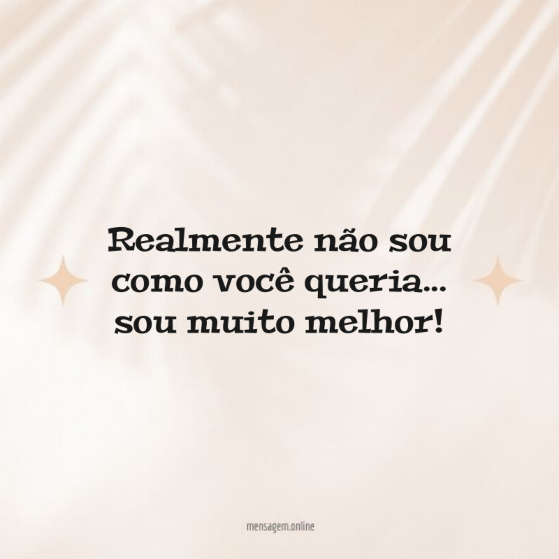 Realmente não sou como você queria