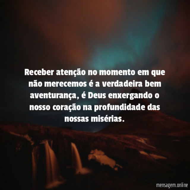 Receber atenção no momento em que não merecemos