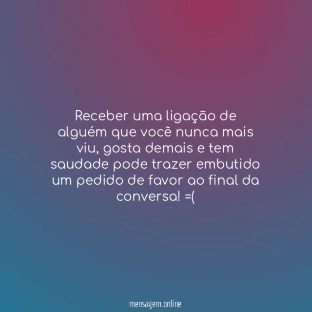 Receber uma ligação de alguém que você nunca mais viu