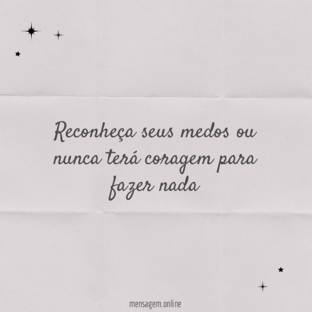 Reconheça seus medos ou nunca terá coragem para fazer nada