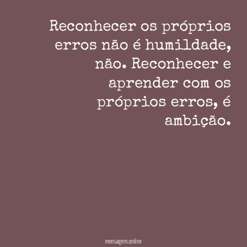 Reconhecer os próprios erros não é humildade