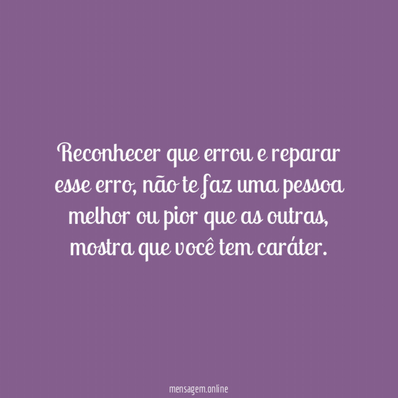 Reconhecer que errou e reparar esse erro