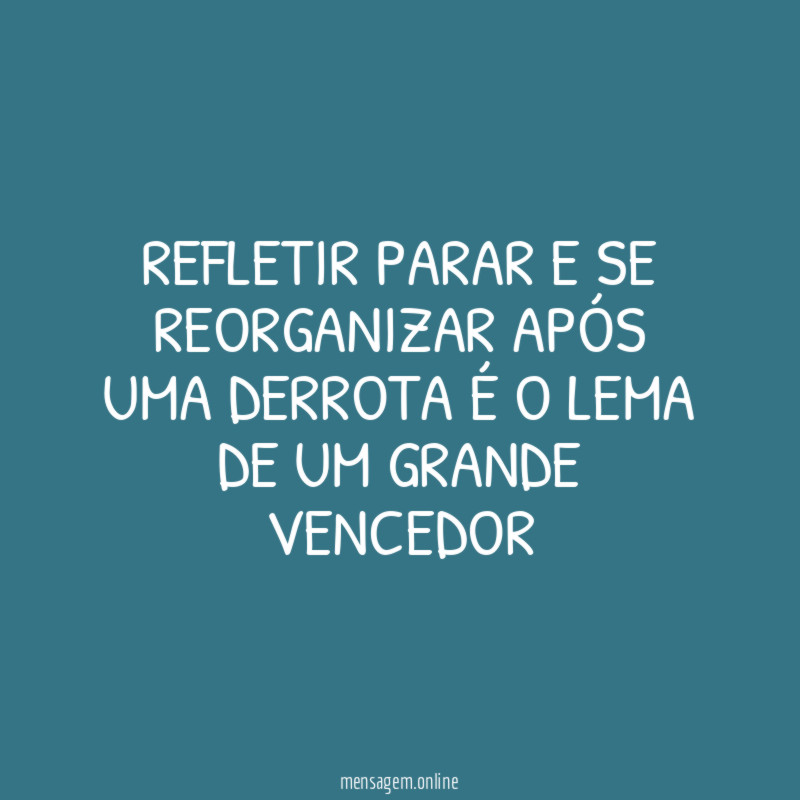 REFLETIR PARAR E SE REORGANIZAR APÓS UMA DERROTA
