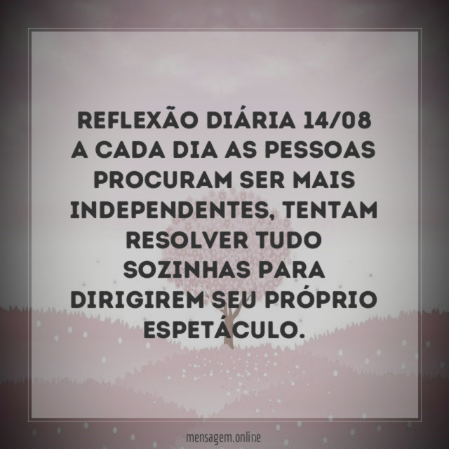 Reflexão diária 14/08 A cada dia as pessoas procuram
