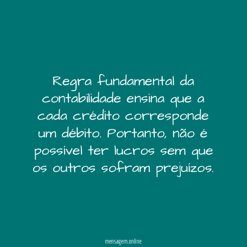 Regra fundamental da contabilidade ensina que a cada