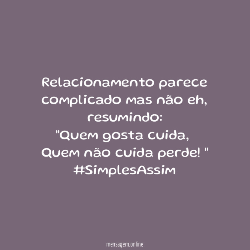 Relacionamento parece complicado mas não eh, resumindo:
