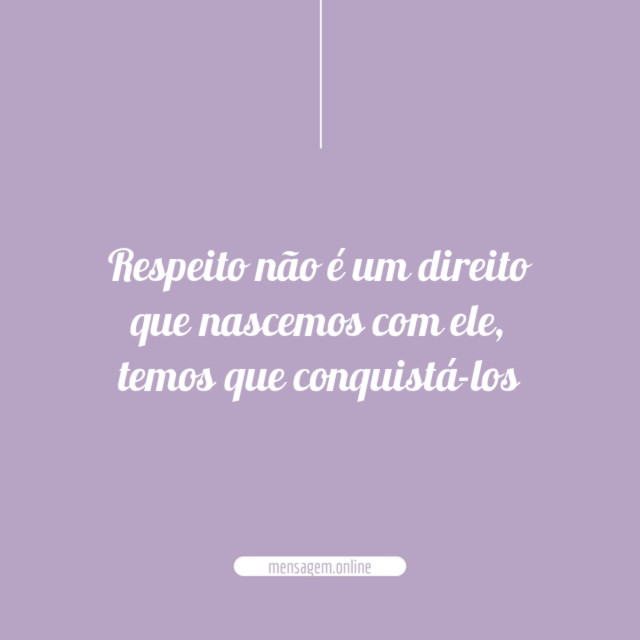 Respeito não é um direito que nascemos com ele