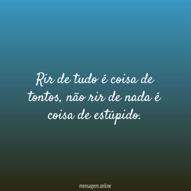 Rir de tudo é coisa de tontos