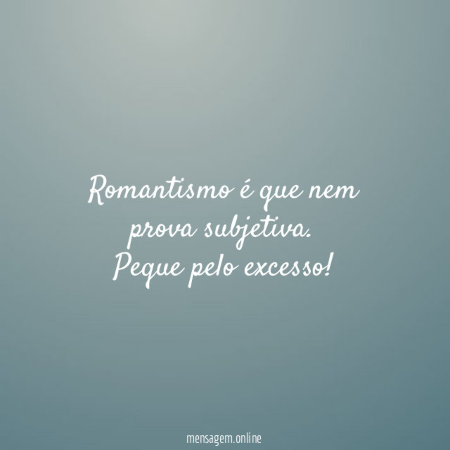 Romantismo é que nem prova subjetiva