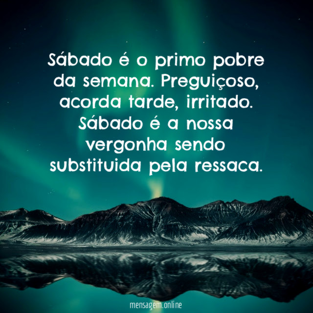 Sábado é o primo pobre da semana