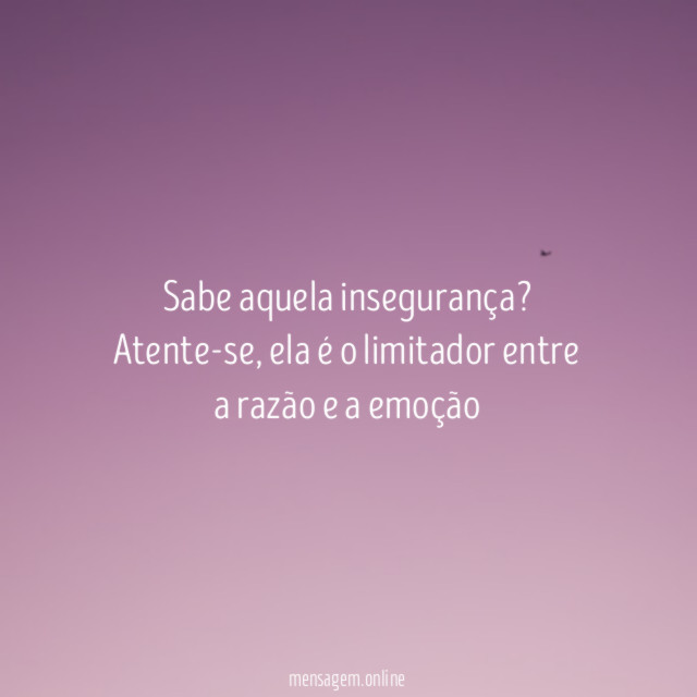 Sabe aquela insegurança