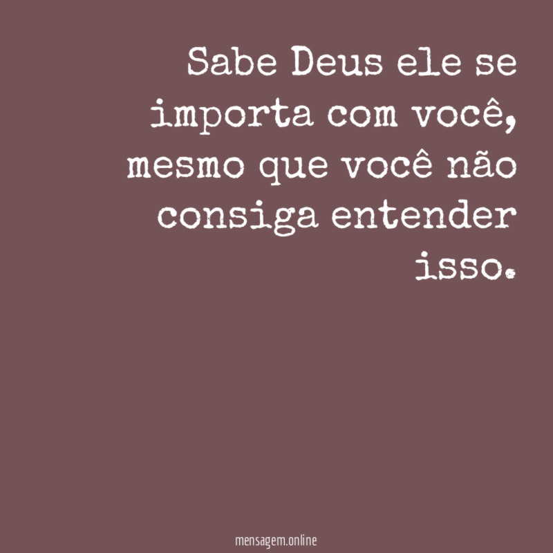 Sabe Deus ele se importa com você