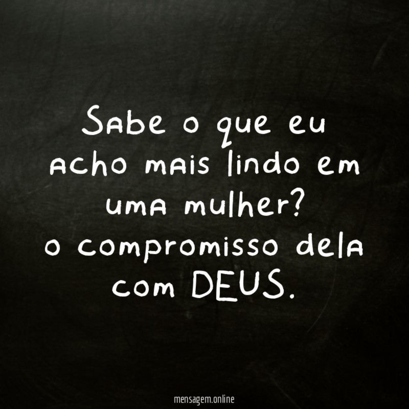 Sabe o que eu acho mais lindo em uma mulher