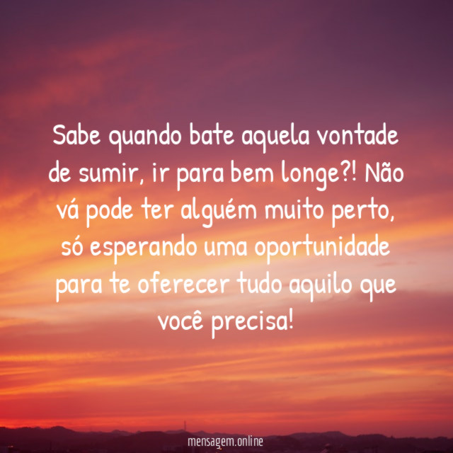 Sabe quando bate aquela vontade de sumir