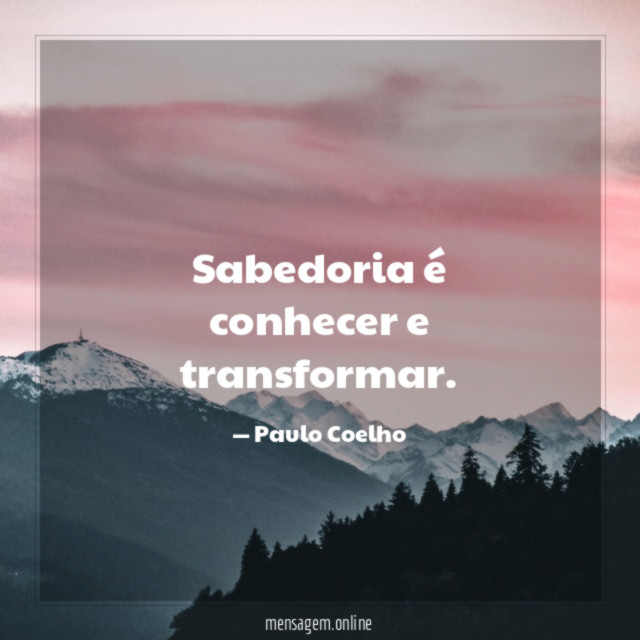 Sabedoria é conhecer e transformar