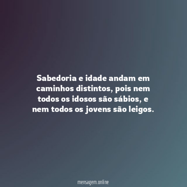 Sabedoria e idade andam em caminhos distintos