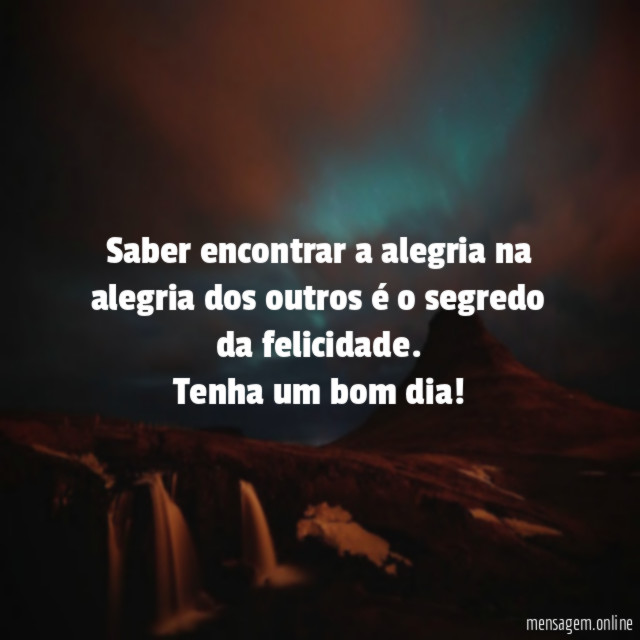 Saber encontrar a alegria na alegria dos outros é o segredo da felicidade